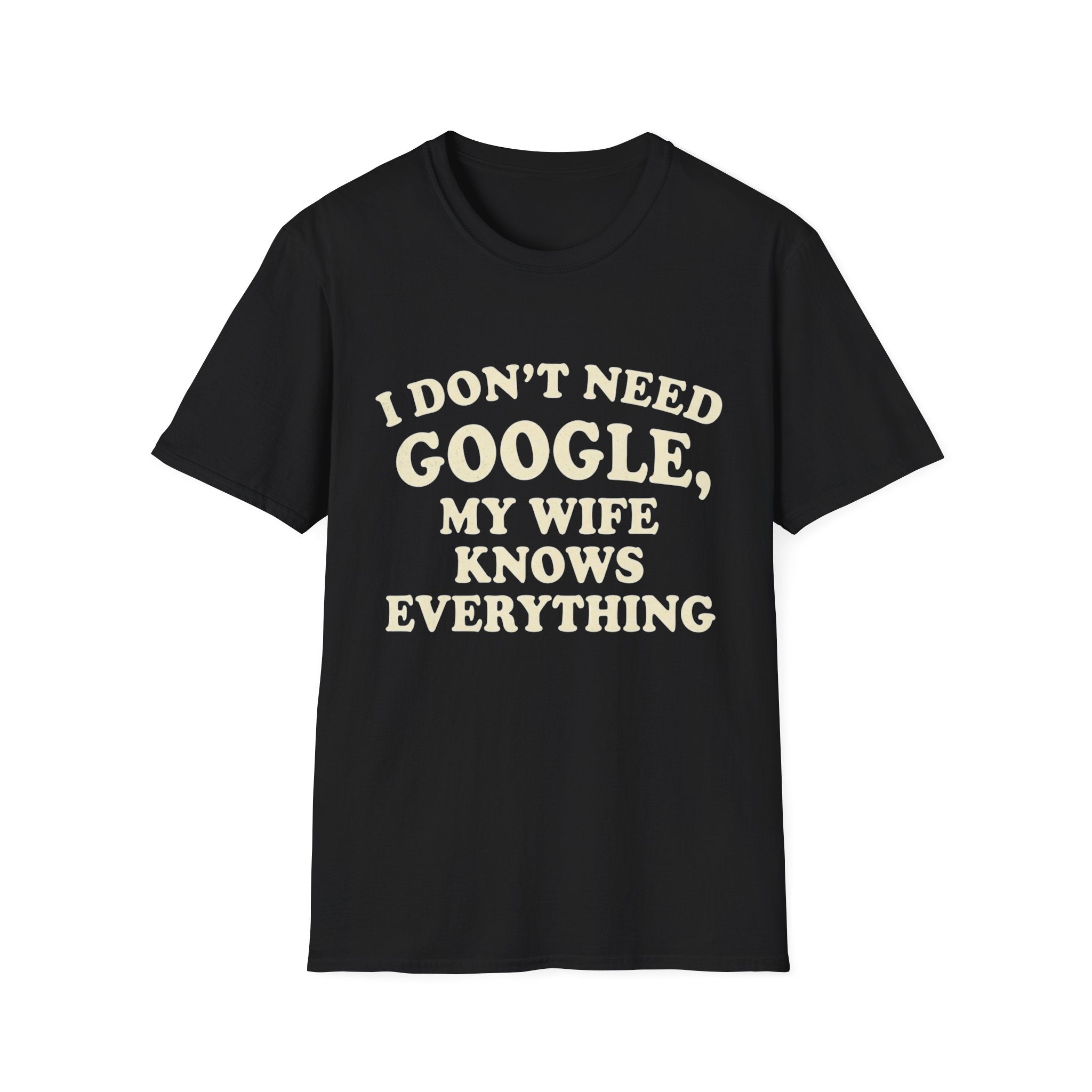 I Don't Need Google My Wife Knows Everything T-Shirt