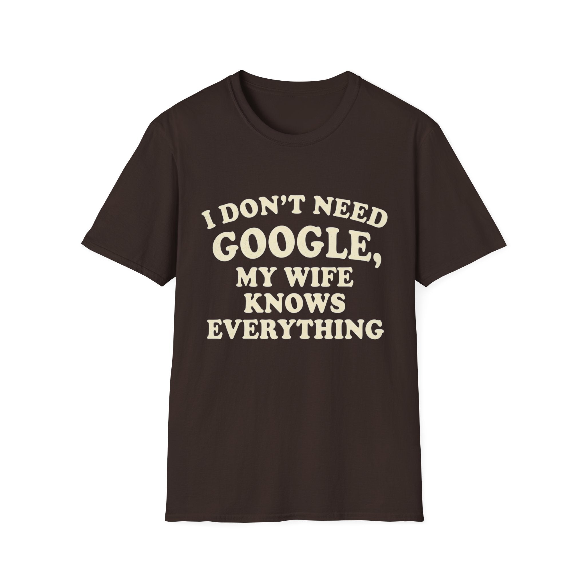 I Don't Need Google My Wife Knows Everything T-Shirt