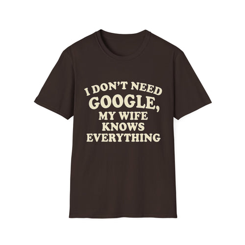 I Don't Need Google My Wife Knows Everything T-Shirt