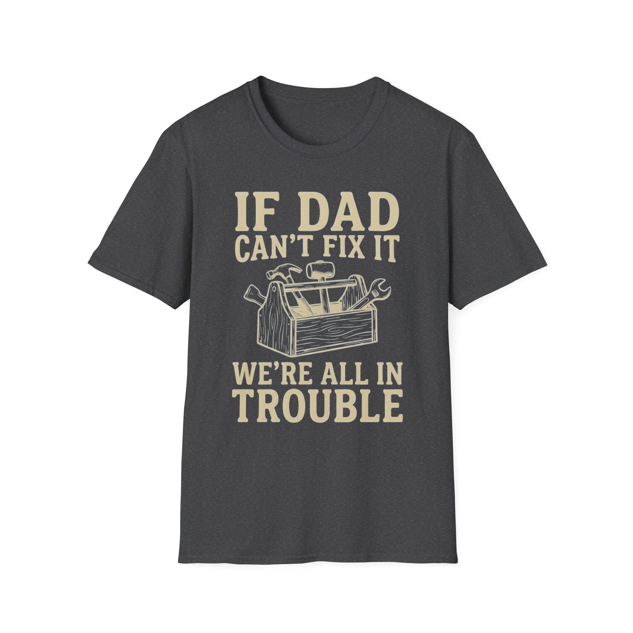 If Dad Can't Fix It We're All In Trouble T-Shirt