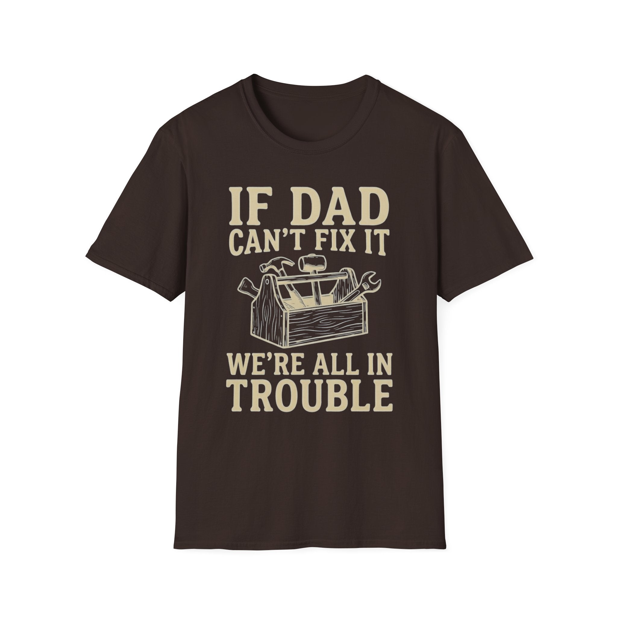 If Dad Can't Fix It We're All In Trouble T-Shirt