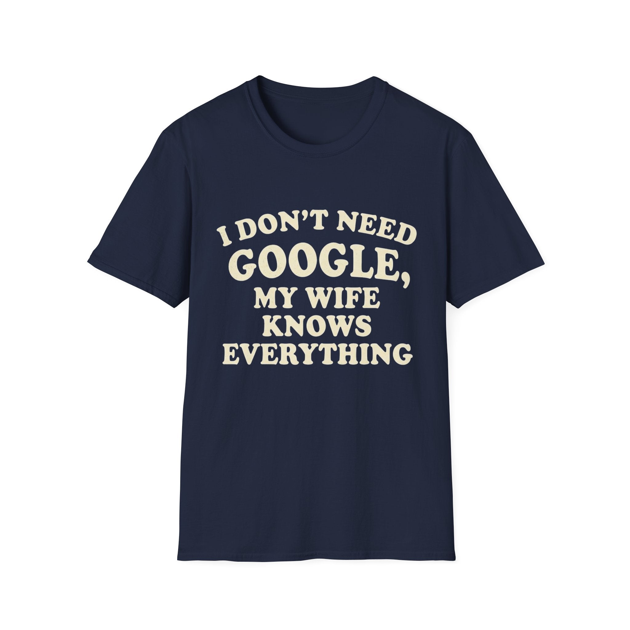 I Don't Need Google My Wife Knows Everything T-Shirt