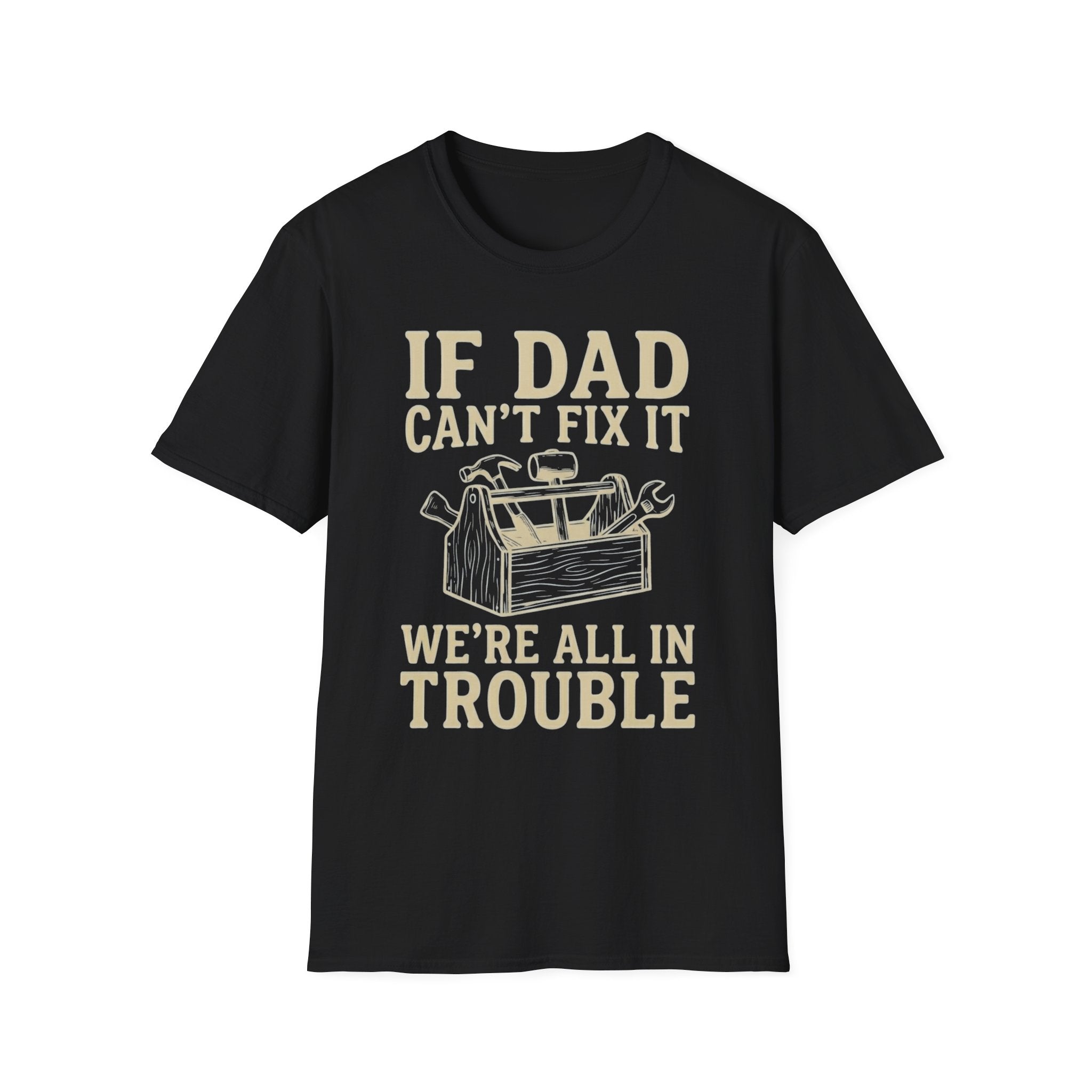 If Dad Can't Fix It We're All In Trouble T-Shirt